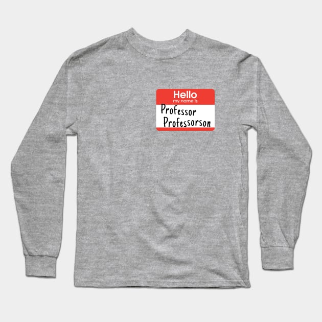 I am Professor Professorson. Really. Long Sleeve T-Shirt by Xanaduriffic